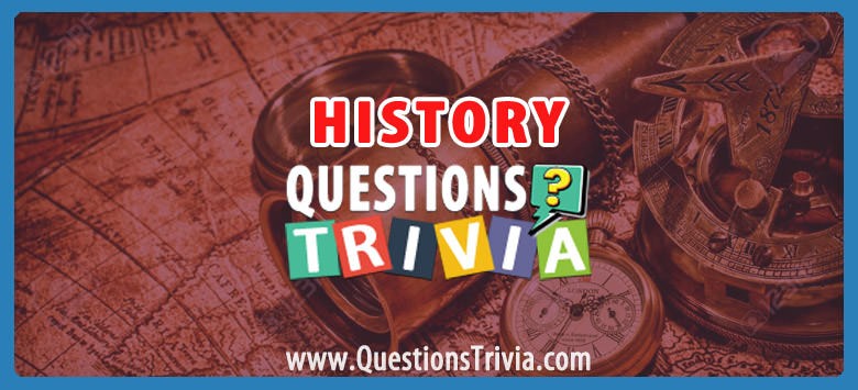 History Trivia Questions And Quizzes QuestionsTrivia