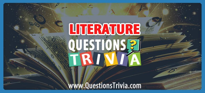 Literature Trivia Questions And Quizzes QuestionsTrivia