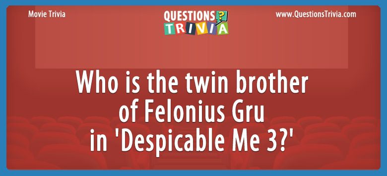 Who is the twin brother of felonius gru in ‘despicable me 3?’