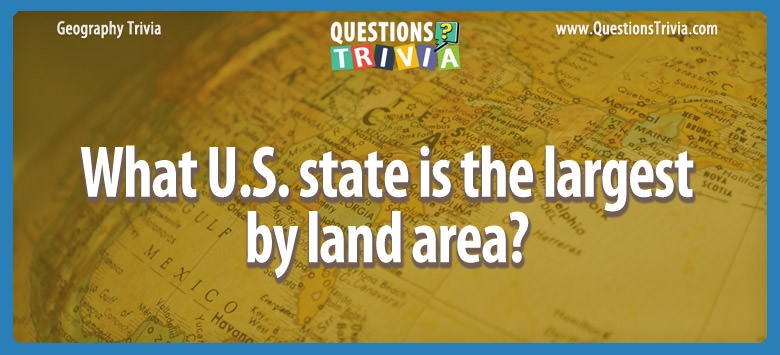 question-what-u-s-state-is-the-largest-by-land-area