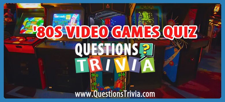 The Ultimate 80s Video Games Quiz Questionstrivia