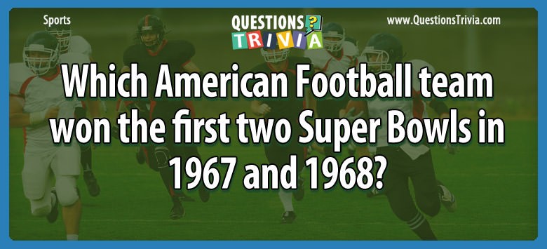 American Football Team That Won The First Two Super Bowls