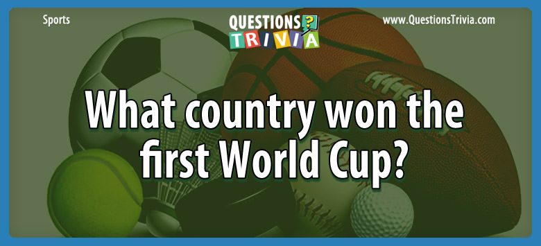 Question What Country Won The First World Cup 