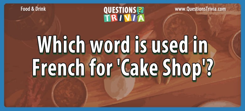 question-which-word-is-used-in-french-for-cake-shop