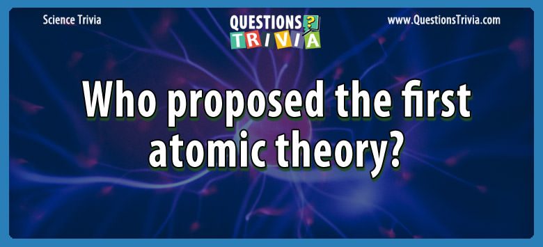 Who proposed the first atomic theory?