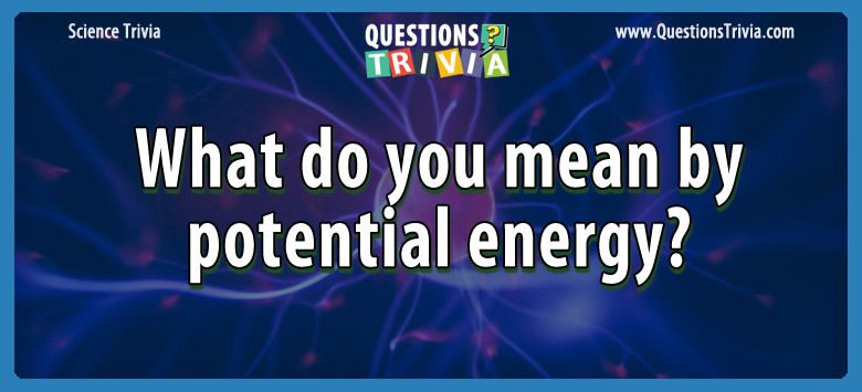 Question What Do You Mean By Potential Energy 