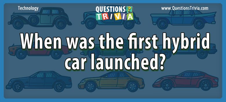 Question When Was The First Hybrid Car Launched
