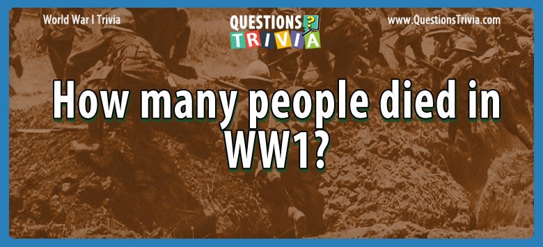 Question How Many People Died In WW1 