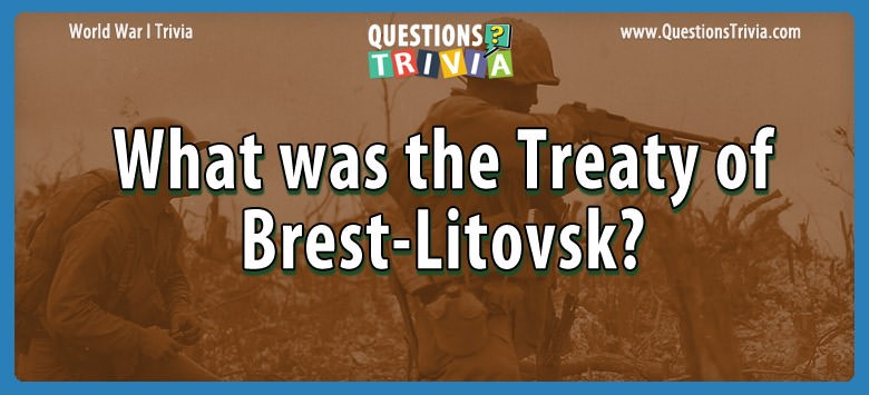 Question – What Was The Treaty Of Brest-Litovsk?