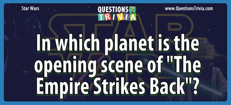 In which planet is the opening scene of “the empire strikes back”?