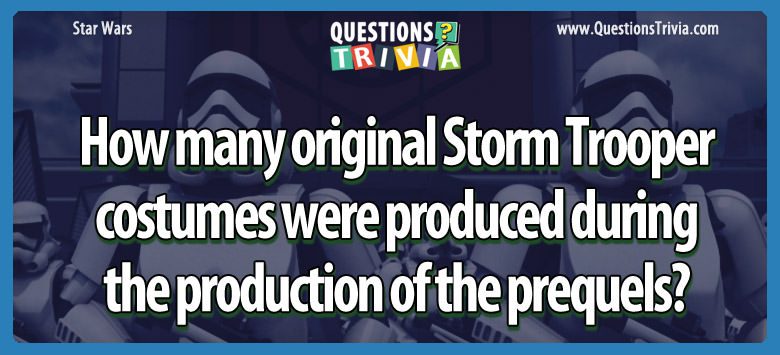 How many original storm trooper costumes were produced during the production of the prequels?