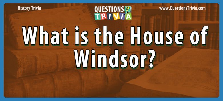 What is the house of windsor?