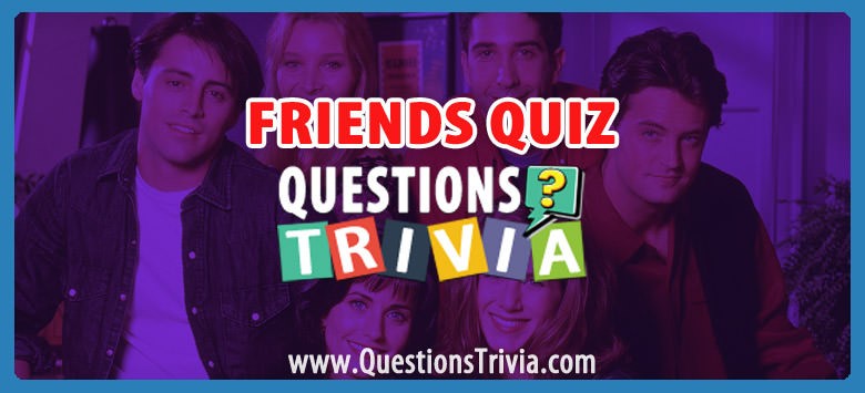 The Ultimate Friends Trivia Quiz For Fans Questionstrivia