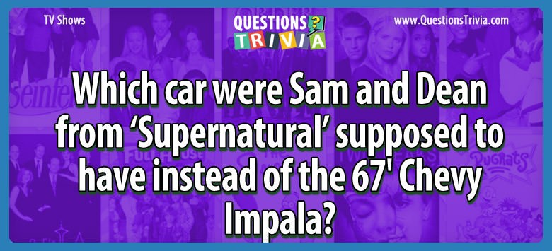 Which Car Were Sam And Dean From Supernatural Have?